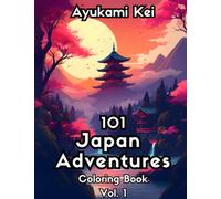 101 Japan Adventures: A Vibrant Coloring book for Stress Relief and Relaxation Across Japan's Cultural Icons