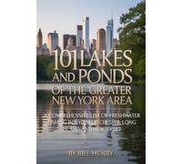 101 LAKES AND PONDS OF THE GREATER NEW YORK AREA: NYC, Westchester, Long Island & New Jersey