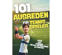 101 Legendäre Ausreden für Tennisspieler - Lustig. Laut. Legendär. Für alle, die mehr reden als punkten: Das witzigste Geschenk für Tennis-Liebhaber ... und legendärsten Sprüchen vom Court.