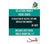 101 Letters from a Vocal Coach: A Collection of Helpful Tips and Articles for Singers
