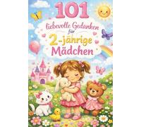 101 liebevolle Gedanken für 2-jährige Mädchen: Das besondere Vorlesebuch als Geschenk für 2-jährige Mädchen - voller Mut und Geborgenheit