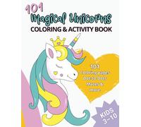 101 Magical Unicorns: Coloring & Activity Book for Kids Ages 3-10: 101 pages of unicorn coloring, mazes, dot-to-dot & spot-the-difference - perfect for kids ages 3-10 who love magical unicorn fun!