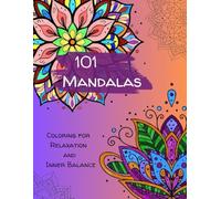 101 Mandalas: Coloring for Relaxation and inner Balance