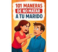101 maneras de no matar a tu marido: La guía divertida para sobrevivir al matrimonio con calma, humor y estilo. El Regalo perfecto de cumpleaños o Navidad para amigas, compañeras y esposas
