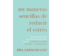 101 maneras sencillas de reducir el estrés/ 101 Ways to Be Less Stressed: Estrategias sencillas de cuidado personal para mejorar su cerebro, su ... to Boost Your Mind, Mood, and Mental Health