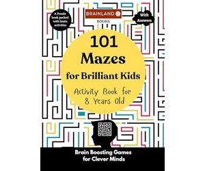 101 Mazes for Brilliant Kids - Activity Book for 8 Years Old - Brain Boosting Games for Clever Minds: A Puzzle Book Packed with Brain Activities