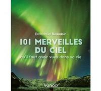 101 Merveilles Du Ciel Qu'il Faut Avoir Vues Dans Sa Vie