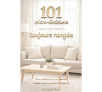 101 Micro décisions pour une maison toujours rangée.: Idées simples pour une maison rangée sans y passer des heures