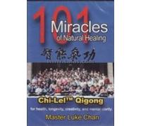 101 Miracles of Natural Healing - Chi-lel Qigong for Health, Longevity, Creativity, and Mental Clarity - Master Luke