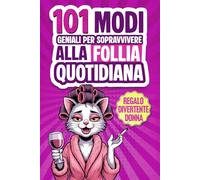 101 Modi Geniali per Sopravvivere alla Follia Quotidiana: Il Libro Regalo Umoristico per Donne con Consigli, Strategie di Sopravvivenza e Ironia per Trasformare ogni Giornata in un Sorriso