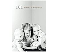 101 Moments Of Motherhood