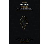 101 More Businesses You Can Start in Africa: New Practical Business Opportunities, Startup Costs, Revenue Models & Growth Strategies for African Entrepreneurs