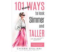 101 More Ways to Look Slimmer and Taller: Fashion Tips and Tricks to Look Chic and Slimmer