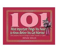 101 Most Important Things You Need to Know Before You Get Married Renae Willis (Auteur)