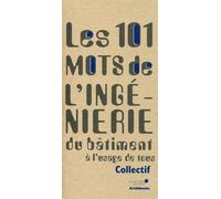 101 mots de l'ingénierie du bâtiment A l'usage de tous. - Collectif - Archibooks - broché - Guide