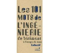 101 mots de l'ingénierie du bâtiment Collectif (Auteur), Claude Labbé (Auteur), Vincent Moraël (Auteur)