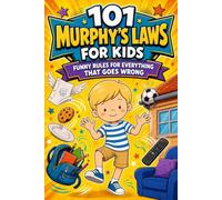 101 Murphy's Laws for Kids Ages 8-12: Funny Rules & Life Lessons to Help Kids Handle Frustration, Build Confidence & Bounce Back When Things Go Wrong at School, at Home & With Friends