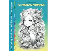 101 Mystical Mermaids: Coloring Escape for Teens and Adults - Dive into Stress Relief, Mindfulness, and Art Therapy Book