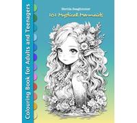101 Mystical Mermaids: Colouring Escape for Teens and Adults - Dive into Stress Relief, Mindfulness, and Art Therapy Book