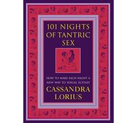101 Nights of Tantric Sex: How to Make Each Night a New Way to Sexual Ecstasy