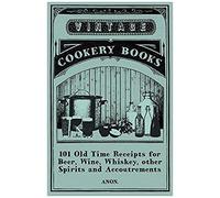 101 Old Time Receipts For Beer, Wine, Whiskey, Other Spirits And Accoutrements