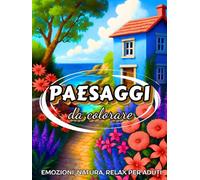101 Paesaggi da colorare: emozioni, natura, relax, per adulti e ragazzi