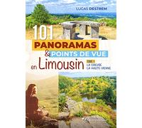 101 panoramas et points de vue en Limousin : la Creuse, la Haute-Vienne