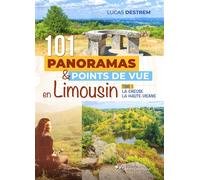 101 panoramas et points de vue en Limousin : la Creuse, la Haute-Vienne