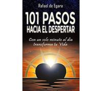 101 Pasos Hacia El Despertar: Con Un Solo Minuto Al Día Transforma Tu Vida