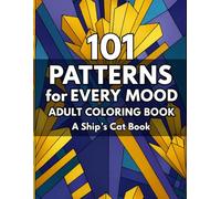 101 PATTERNS for EVERY MOOD: A Ship's Cat Books ADULT COLORING BOOK