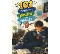 101 pensieri positivi per ragazzi di 9 anni: Un regalo pieno di significato per un ragazzo di 9 anni - con pensieri positivi, motivanti e incoraggianti
