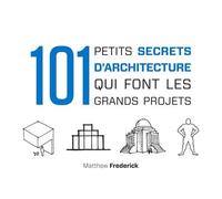 101 petits secrets d'architecture qui font les grands projets - Matthew Frederick - Dunod - broché - Etude