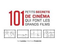 101 petits secrets de cinéma qui font les grands films Neil Landau (Auteur), Matthew Frederick (Auteur)