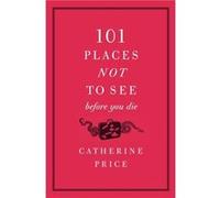 101 Places Not to See Before You Die by Catherine Price Paperback Book Catherine Price (Auteur)