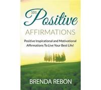 101 Positive Inspirational and Motivational Affirmations To Live Your Best Life - Brenda Rebon - Draft2Digital - Livre en Anglais Brenda RebonBrenda Rebon (Auteur)