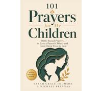 101 Prayers for my Children: 101 Bible-Based Prayers to Ease a Parent’s Worry and Grow Deep Trust in God over Their Children
