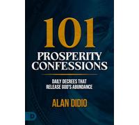 101 Prosperity Confessions: Daily Decrees That Release God’s Abundance