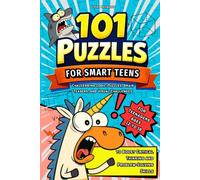 101 Puzzles for Smart Teens: Challenging Logic Puzzles, Brain Teasers, and Visual Challenges to Boost Critical Thinking and Problem-Solving Skills