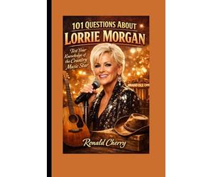 101 QUESTIONS ABOUT LORRIE MORGAN: Test Your Knowledge of the Country Music Star
