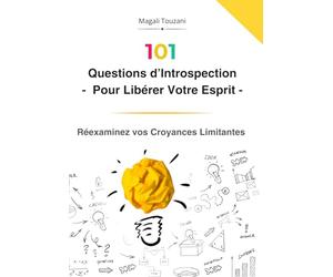 101 Questions d'Introspection Pour Libérer Votre Esprit - Réexaminez vos Croyances Limitantes: Un Guide Pratique pour Se Découvrir, Se Comprendre et S'Épanouir - Livre couleur - Grand format