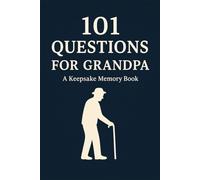 101 Questions for Grandpa: A Keepsake Memory Book - Life Stories, Memories, and Wisdom for Grandchildren