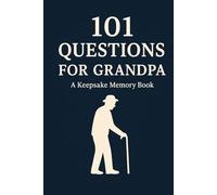 101 Questions for Grandpa: A Keepsake Memory Book - Life Stories, Memories, and Wisdom for Grandchildren