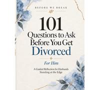 101 Questions to Ask Before You Get Divorced: For Him: A Guided Reflection for Husbands Standing at the Edge