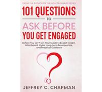 101 Questions to Ask Before You Get Engaged: Before You Say 'I Do': Your Guide to Expert Insight, Attachment Styles, Long-term Relationships, and Practical Guidance.