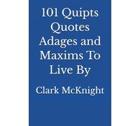 101 Quipts Quotes Adages and Maxims To Live By