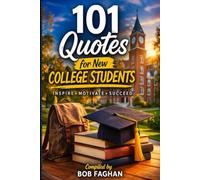 101 Quotes for New College Students: inspiration, Wisdom, and Motivation for Your Academic Journey