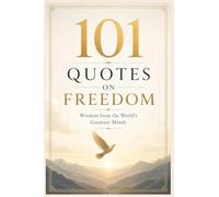 101 Quotes on Freedom: Wisdom from the World’s Greatest Minds