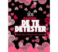 101 Raisons de te Détester (Mais de T'aimer en Secret): Journal Sarcastique pour Couples : Un Livre d'Activités pour Couples qui se Charrient avec Amour