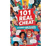 101 Real Cheat Stories and Places: Scandalous Affairs, Shocking Betrayals, and the Most Infamous Spots for Cheating