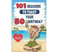 101 REASONS TO CELEBRATE YOUR FIRST 50 th BIRTHDAY: The ideal gift for your fiftieth birthday: a book full of humor and self-irony to have fun and laugh at yourself and this new age